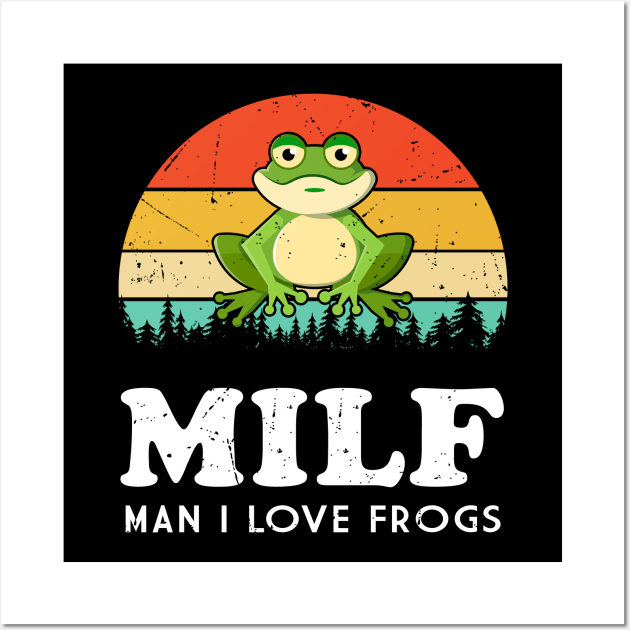 MILF-Man I Love Frogs Funny Saying Frog-Amphibian Lovers Wall Art by rebuffquagga